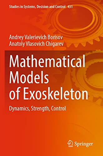 Imagen de archivo de Mathematical Models of Exoskeleton: Dynamics, Strength, Control (Studies in Systems, Decision and Control) a la venta por California Books