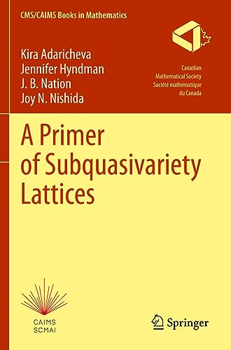9783030980900: A Primer of Subquasivariety Lattices (CMS/CAIMS Books in Mathematics)