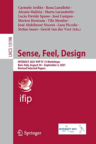 9783030983871: Sense, Feel, Design: INTERACT 2021 IFIP TC 13 Workshops, Bari, Italy, August 30 – September 3, 2021, Revised Selected Papers: Interact 2021 Ifip Tc 13 ... 3, 2021, Revised Selected Papers: 13198