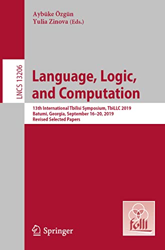 9783030984786: Language, Logic, and Computation: 13th International Tbilisi Symposium, TbiLLC 2019, Batumi, Georgia, September 16–20, 2019, Revised Selected Papers: 13206 (Lecture Notes in Computer Science, 13206)