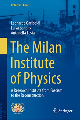 9783030995157: The Milan Institute of Physics: A Research Institute from Fascism to the Reconstruction (History of Physics)