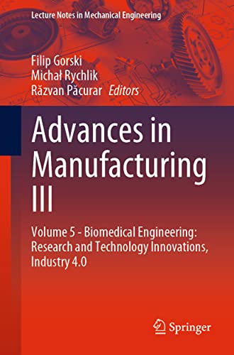 9783030997687: Advances in Manufacturing III: Volume 5 - Biomedical Engineering: Research and Technology Innovations, Industry 4.0 (Lecture Notes in Mechanical Engineering)