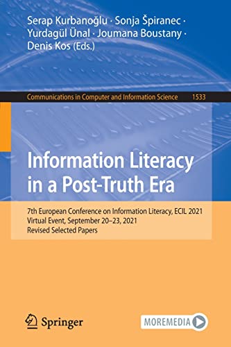 Beispielbild fr Information Literacy in a Post-Truth Era : 7th European Conference on Information Literacy; ECIL 2021; Virtual Event; September 20-23; 2021; Revised Selected Papers zum Verkauf von Ria Christie Collections