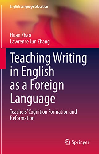 Imagen de archivo de Teaching Writing in English as a Foreign Language: Teachers? Cognition Formation and Reformation (English Language Education, 28) a la venta por Lucky's Textbooks