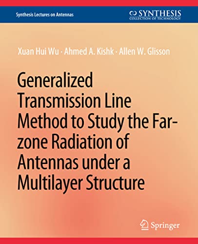 9783031004100: Generalized Transmission Line Method to Study the Far-zone Radiation of Antennas Under a Multilayer Structure (Synthesis Lectures on Antennas)