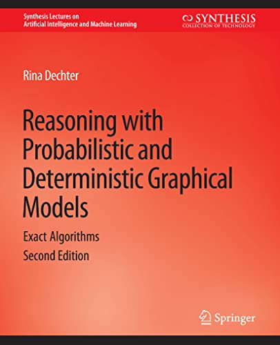 Beispielbild fr Reasoning with Probabilistic and Deterministic Graphical Models : Exact Algorithms; Second Edition zum Verkauf von Ria Christie Collections