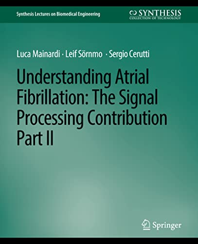 Stock image for Understanding Atrial Fibrillation: The Signal Processing Contribution, Part II (Synthesis Lectures on Biomedical Engineering) for sale by Lucky's Textbooks