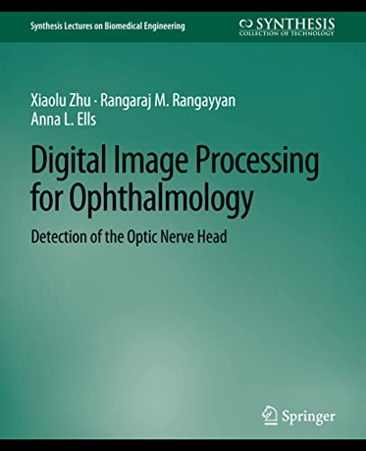 Stock image for Digital Image Processing for Ophthalmology: Detection of the Optic Nerve Head (Synthesis Lectures on Biomedical Engineering) for sale by Lucky's Textbooks