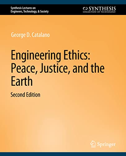 9783031009877: Engineering Ethics: Peace, Justice, and the Earth, Second Edition (Synthesis Lectures on Engineers, Technology, & Society)