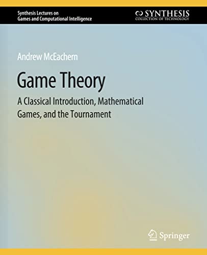 Beispielbild fr Game Theory: A Classical Introduction, Mathematical Games, and the Tournament (Synthesis Lectures on Games and Computational Intelligence) zum Verkauf von Ria Christie Collections