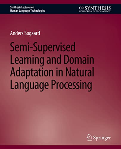 9783031010217: Semi-Supervised Learning and Domain Adaptation in Natural Language Processing (Synthesis Lectures on Human Language Technologies)