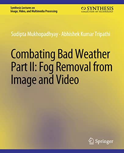 9783031011245: Combating Bad Weather Part II: Fog Removal from Image and Video (Synthesis Lectures on Image, Video, and Multimedia Processing)