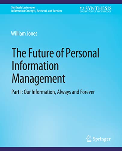 Stock image for The Future of Personal Information Management, Part I : Our Information, Always and Forever for sale by Chiron Media
