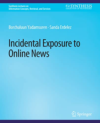 9783031011771: Incidental Exposure to Online News (Synthesis Lectures on Information Concepts, Retrieval, and Services)