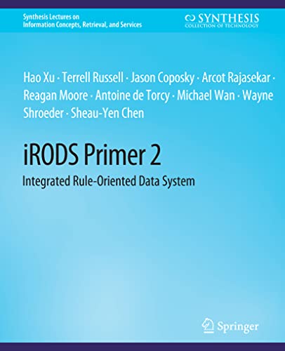 Stock image for iRODS Primer 2: Integrated Rule-Oriented Data System (Synthesis Lectures on Information Concepts, Retrieval, and Services) for sale by Books Puddle