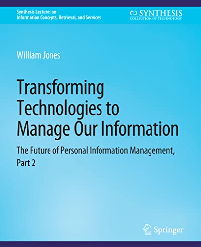 Stock image for Transforming Technologies to Manage Our Information: The Future of Personal Information Management, Part 2 (Synthesis Lectures on Information Concepts, Retrieval, and Services) for sale by Books Puddle