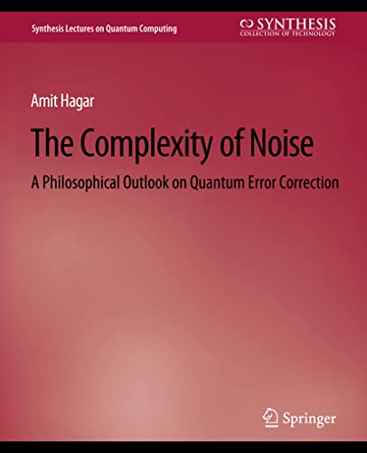 9783031013867: The Complexity of Noise: A Philosophical Outlook on Quantum Error Correction (Synthesis Lectures on Quantum Computing)