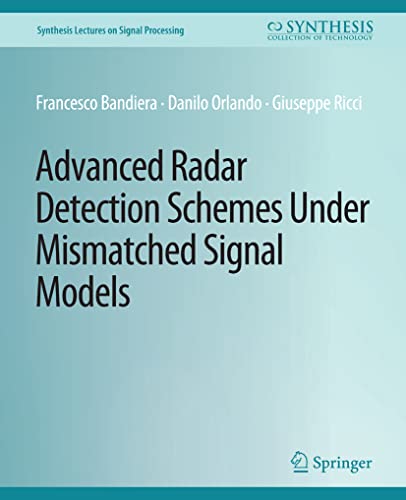 9783031014048: Advanced Radar Detection Schemes Under Mismatched Signal Models (Synthesis Lectures on Signal Processing)