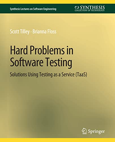 Stock image for Hard Problems in Software Testing: Solutions Using Testing as a Service (TaaS) (Synthesis Lectures on Software Engineering) for sale by GF Books, Inc.