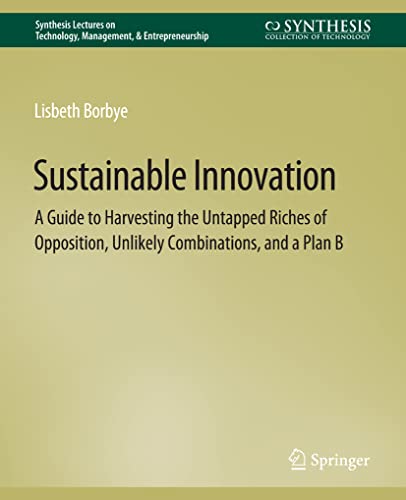 Imagen de archivo de Sustainable Innovation : A Guide to Harvesting the Untapped Riches of Opposition, Unlikely Combinations, and a Plan B a la venta por Chiron Media