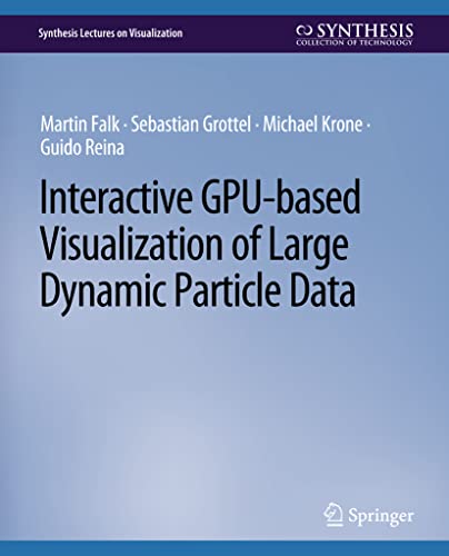 9783031014765: Interactive GPU-based Visualization of Large Dynamic Particle Data (Synthesis Lectures on Visualization)