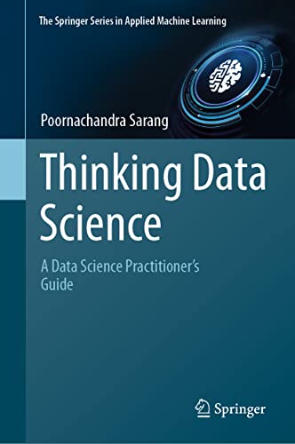 Beispielbild fr Thinking Data Science: A Data Science Practitioner  s Guide (The Springer Series in Applied Machine Learning) zum Verkauf von Monster Bookshop