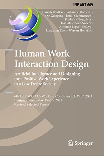 Stock image for Human Work Interaction Design. Artificial Intelligence and Designing for a Positive Work Experience in a Low Desire Society: 6th IFIP WG 13.6 Working . and Communication Technology, 609) for sale by Big River Books