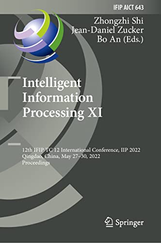 Stock image for Intelligent Information Processing XI : 12th IFIP TC 12 International Conference; IIP 2022; Qingdao; China; May 27-30; 2022; Proceedings for sale by Ria Christie Collections