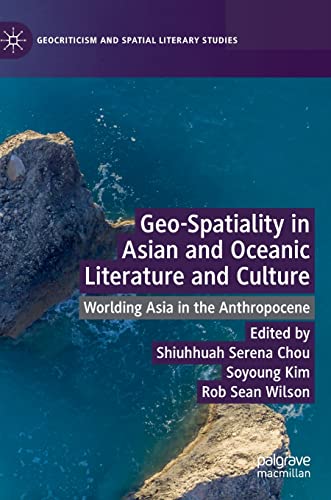 Stock image for Geo-Spatiality in Asian and Oceanic Literature and Culture: Worlding Asia in the Anthropocene (Geocriticism and Spatial Literary Studies) for sale by Lucky's Textbooks