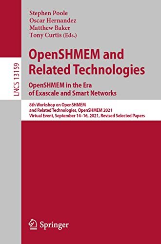 9783031048876: OpenSHMEM and Related Technologies. OpenSHMEM in the Era of Exascale and Smart Networks: 8th Workshop on OpenSHMEM and Related Technologies, OpenSHMEM ... 13159 (Lecture Notes in Computer Science)