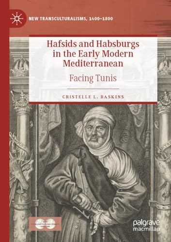 9783031050817: Hafsids and Habsburgs in the Early Modern Mediterranean: Facing Tunis (New Transculturalisms, 1400–1800)