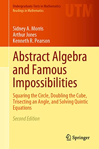 Stock image for Abstract Algebra and Famous Impossibilities: Squaring the Circle, Doubling the Cube, Trisecting an Angle, and Solving Quintic Equations (Undergraduate Texts in Mathematics) for sale by GF Books, Inc.