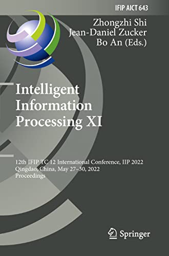 Stock image for Intelligent Information Processing XI: 12th IFIP TC 12 International Conference, IIP 2022, Qingdao, China, May 27?30, 2022, Proceedings (IFIP Advances in Information and Communication Technology, 643) for sale by Brook Bookstore