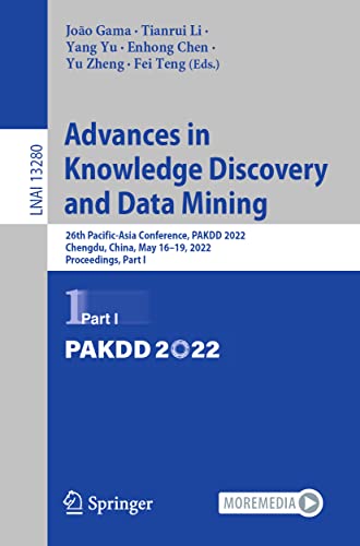 9783031059322: Advances in Knowledge Discovery and Data Mining: 26th Pacific-Asia Conference, PAKDD 2022, Chengdu, China, May 16–19, 2022, Proceedings, Part I: 13280