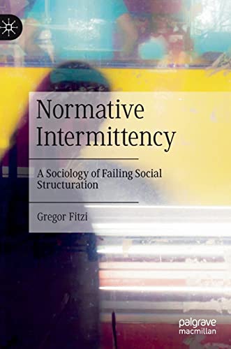 Beispielbild fr Normative Intermittency : A Sociology of Failing Social Structuration zum Verkauf von Blackwell's