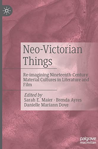 Beispielbild fr Neo-Victorian Things: Re-imagining Nineteenth-Century Material Cultures in Literature and Film zum Verkauf von Project HOME Books