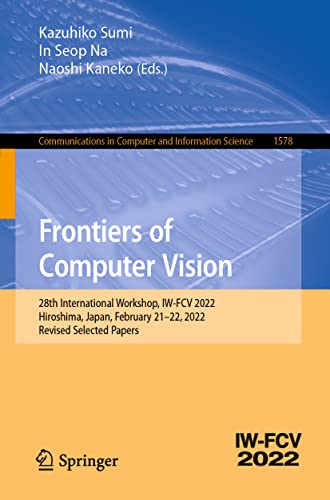 Imagen de archivo de Frontiers of Computer Vision: 28th International Workshop, IW-FCV 2022, Hiroshima, Japan, February 21-22, 2022, Revised Selected Papers (Communications in Computer and Information Science) a la venta por Ria Christie Collections