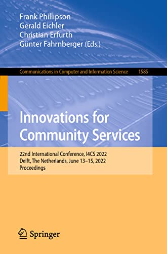 Stock image for Innovations for Community Services: 22nd International Conference, I4CS 2022, Delft, The Netherlands, June 1315, 2022, Proceedings (Communications in Computer and Information Science) for sale by Big River Books