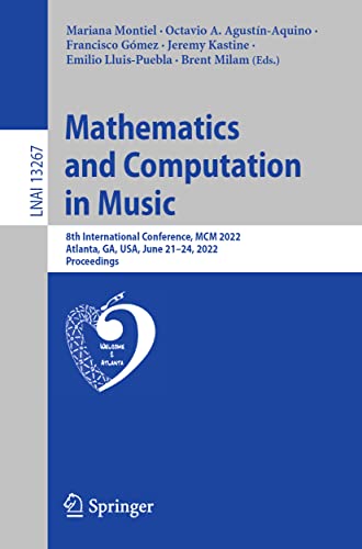 9783031070143: Mathematics and Computation in Music: 8th International Conference, MCM 2022, Atlanta, GA, USA, June 21–24, 2022, Proceedings: 13267 (Lecture Notes in Computer Science, 13267)
