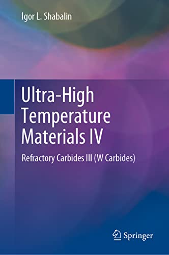 Stock image for Ultra-High Temperature Materials IV: Refractory Carbides III (W Carbides) (Ultra-high Temperature Materials, 4) [Hardcover ] for sale by booksXpress