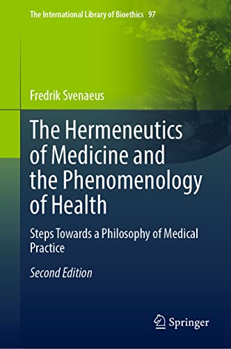 9783031072802: The Hermeneutics of Medicine and the Phenomenology of Health: Steps Towards a Philosophy of Medical Practice: 97 (The International Library of Bioethics)