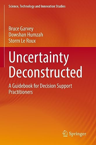 Stock image for Uncertainty Deconstructed: A Guidebook for Decision Support Practitioners (Science, Technology and Innovation Studies) for sale by Ria Christie Collections