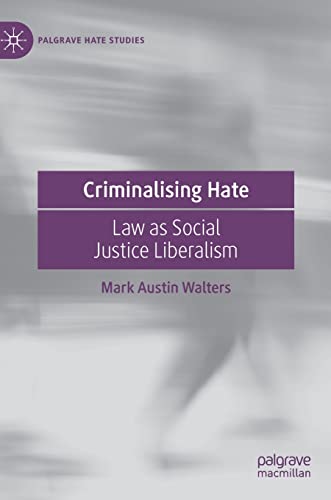 Stock image for Criminalising Hate: Law as Social Justice Liberalism (Palgrave Hate Studies) for sale by SecondSale