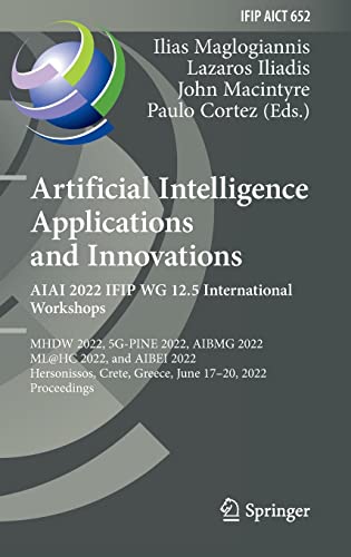 9783031083402: Artificial Intelligence Applications and Innovations. Aiai 2022 Ifip Wg 12.5 International Workshops: Mhdw 2022, 5g-pine 2022, Aibmg 2022, Ml@hc 2022, ... June 17–20, 2022, Proceedings: 652