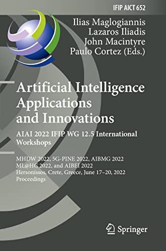 9783031083433: Artificial Intelligence Applications and Innovations. AIAI 2022 IFIP WG 12.5 International Workshops: Mhdw 2022, 5g-pine 2022, Aibmg 2022, Ml@hc 2022, ... Greece, June 17-20, 2022, Proceedings: 652