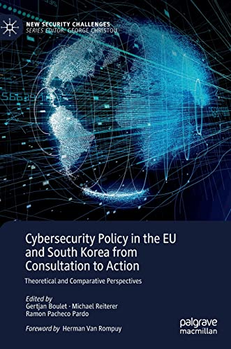 Stock image for Cybersecurity Policy in the EU and South Korea from Consultation to Action: Theoretical and Comparative Perspectives (New Security Challenges) for sale by Ria Christie Collections