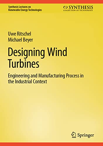 Beispielbild fr Designing Wind Turbines: Engineering and Manufacturing Process in the Industrial Context (Synthesis Lectures on Renewable Energy Technologies) zum Verkauf von GF Books, Inc.