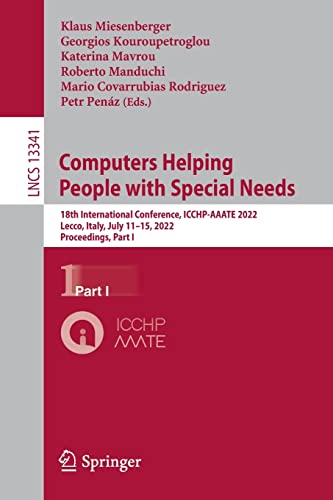 9783031086472: Computers Helping People with Special Needs: 18th International Conference, ICCHP-AAATE 2022, Lecco, Italy, July 11-15, 2022, Proceedings, Part I: 13341 (Lecture Notes in Computer Science)