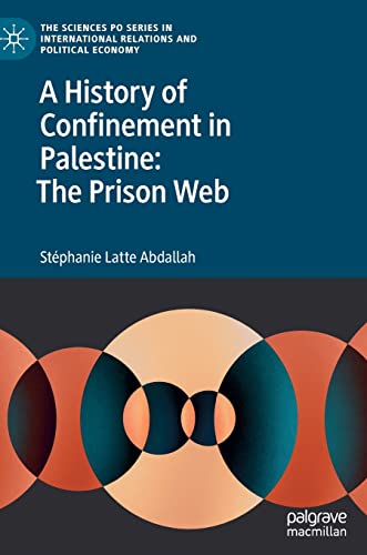 Stock image for A History of Confinement in Palestine: The Prison Web (The Sciences Po Series in International Relations and Political Economy) for sale by Lucky's Textbooks