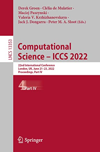 9783031087592: Computational Science - ICCS 2022: 22nd International Conference, London, UK, June 21-23, 2022, Proceedings, Part IV: 13353 (Lecture Notes in Computer Science)